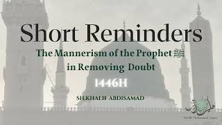 The Mannerism of the Prophet ﷺ in Removing Doubt  Sh Khalif Abdisamad حفظه الله [upl. by Kinnie]