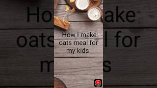 How i make oats meal for my kids shorts [upl. by Adnamor]