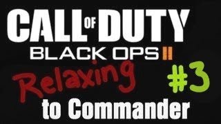 Relaxing to Commander 3 LIVE  Black Ops 2 Multiplayer by TheRelaxingEnd [upl. by Gretchen751]