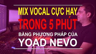 Mix Vocal Cực Hay Chỉ Trong 5 Phút Bằng Phương Pháp Của Yoad Nevo  Sound Like Idols  Thế Giới Mix [upl. by Kcod9]