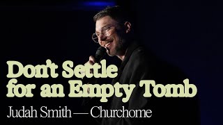 Churchome Experience Seattle  Don’t Settle for an Empty Tomb  Judah Smith [upl. by Seline]