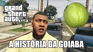 A História da Goiaba  Versão GTA V [upl. by Ahoufe78]