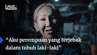 Saya Tidak Pernah Menyesal Menjadi Transpuan Larut Malam Ep1 [upl. by Arden]