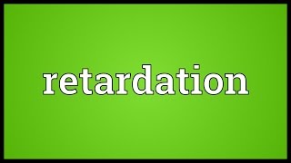 Retardation Meaning [upl. by Earahs]