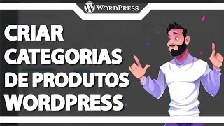 Como criar Categorias de Produtos no WordPress 2024 [upl. by Polito569]