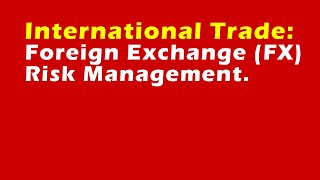 International Trade Foreign Exchange FX Risk Management [upl. by Karas]