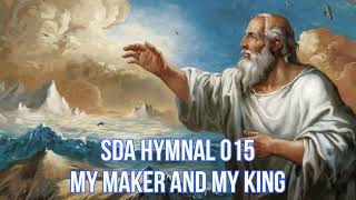 SDA Hymnal 015 My Maker and my King [upl. by Teresita]