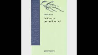 Audiolibro Completo quotLa gracia como libertadquot Segunda Parte de Karl Rahner [upl. by Arytas]