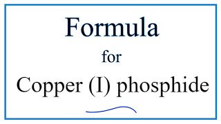 How to Write the Formula for Copper I phosphide [upl. by Griswold]