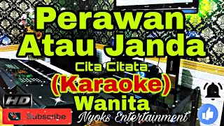 PERAWAN ATAU JANDA  Cita Citata KARAOKE Dj House Remix  Nada Wanita FISDO Minor [upl. by Arodal90]