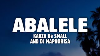 Kabza De Small DJ Maphorisa  Abalele Lyrics Feat Ami Faku [upl. by Ayotas]