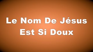 Le Nom De Jésus Est Si Doux  19 Chants D’espérance Français [upl. by Aidekal797]