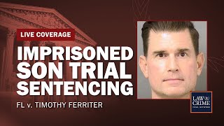 WATCH LIVE Imprisoned Son Trial — FL v Timothy Ferriter — Sentencing [upl. by Klimesh]