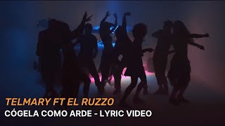 Telmary ft El Ruzzo  Cógela Como Arde Lyric Video [upl. by Daberath953]