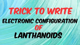 Trick to Write Electronic configuration of Lanthanoids👍 [upl. by Araid]