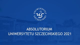 Absolutorium Uniwersytetu Szczecińskiego 2021 [upl. by Atarman]