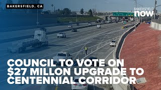 Bakersfield City Council to vote on 27 million dollar upgrade to Centennial Corridor [upl. by Gensmer261]