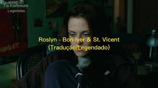 Roslyn  Bon Iver amp St Vicent TraduçãoLegendado [upl. by Sophy153]