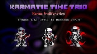 Karmatic Time Trio Karma Proliferation Phase 15  Until to Madness V4 [upl. by Anij914]