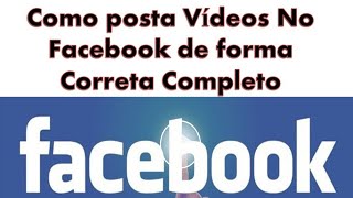 Como postar um vídeo completo no Facebook tutoriais [upl. by Estey]