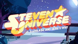 Steven Universe is Garbage and Heres Why [upl. by Xad]