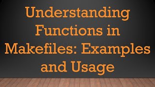 Understanding Functions in Makefiles Examples and Usage [upl. by Corty]