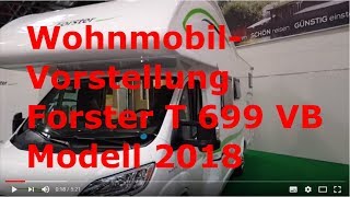 Wohnmobil Vorstellung  Alkoven  FORSTER T 699 VB Modell 2018  Familiengefährt  Roomtour [upl. by Atteynek427]