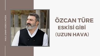 Özcan Türe  Eskisi Gibi Uzun Hava 2018 [upl. by Oaht]