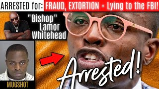 Bishop Lamor Whitehead ARRESTED Federal Charges FRAUD EXTORTION and LYING to the FBI TPJNetwork [upl. by Heiney]