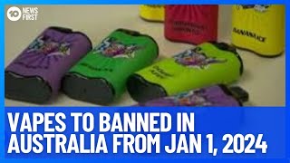 Disposable Vapes Set To Be Banned In Australia From January 1st  10 News First [upl. by Leotie203]