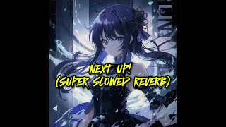 NEXT UP SUPER SLOWED REVERB [upl. by Yuma48]