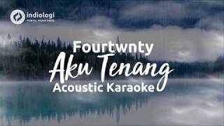 Fourtwnty  Aku Tenang Acoustic Karaoke  Minus One [upl. by Tiffi133]