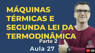 MÁQUINAS TÉRMICAS e SEGUNDA LEI da TERMODINÂMICA  P2  TEORIA  EXERCÍCIOS   Muito importante [upl. by Valenta]