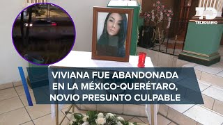 Viviana fue abandonada en la MéxicoQuerétaro tras ser asesinada familia pide justicia [upl. by Cooke]