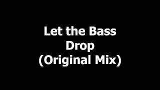 Let the Bass Drop  Original Mix HQ HD [upl. by Wahkuna]