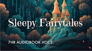 7 HRS of Uninterrupted Storytelling Sleepy Fairytales Audiobook Vol 2  Sleep All Night Long [upl. by Leakcim]