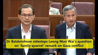 Dr Balakrishnan sidesteps Leong Mun Wai’s question on family quarrel remark on Gaza conflict [upl. by Verbenia]