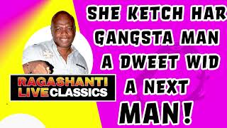 SHE KETCH HAR GANGSTA MAN A DWEET WID A NEXT MAN  RAGASHANTI LIVE RADIO CLASSICS [upl. by Abbotsun76]