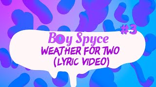 Boy Spyce  Weather For Two Lyrics [upl. by Sajet]