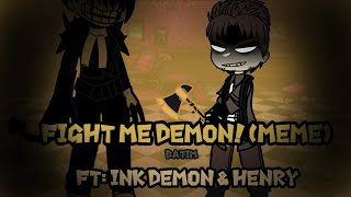 FIGHT ME DEMON Meme  BATIM FT Ink Demon amp Henry [upl. by Ailey]