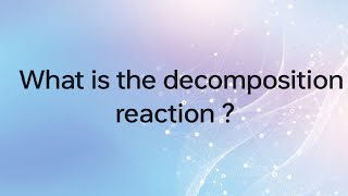 What is the decomposition reactionsatyeshwarkumar4599 [upl. by Sileas417]