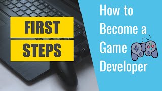 First Steps to becoming a Game Developer  How to become a Game Developer [upl. by Atsirak128]