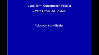 Long Term Construction Projects with Expected Losses Video 1 [upl. by Deedahs463]