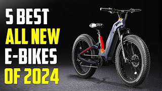 Top 5 Best All New Electric Bikes 2024  Best Ebikes 2024 [upl. by Ynavoeg464]