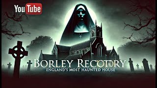 Borley Rectory Englands Most Haunted House – Uncover the Chilling Truth [upl. by Haim]