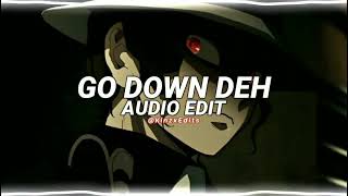 GO DOWN DEH Edit audio♥ [upl. by Nahtnahoj]