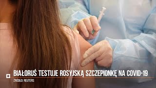 Koronawirus Białoruś rozpoczęła testowanie rosyjskiej szczepionki quotSputnikVquot przeciwko COVID19 [upl. by Davita270]