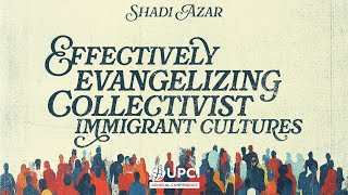 Effectively Evangelizing Collectivist Immigrant Cultures  Shadi Azar UPCIGC24 [upl. by Haiasi]