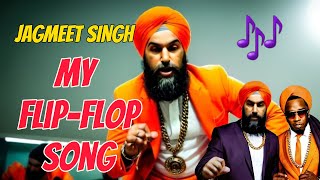 Jagmeet Singh FlipFlop Song [upl. by Ames]