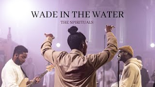 Wade in the Water Live  The Spirituals Official Music Video [upl. by Keen938]